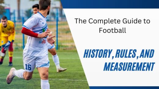The Complete Guide to Football: History, Rules, and Measurement