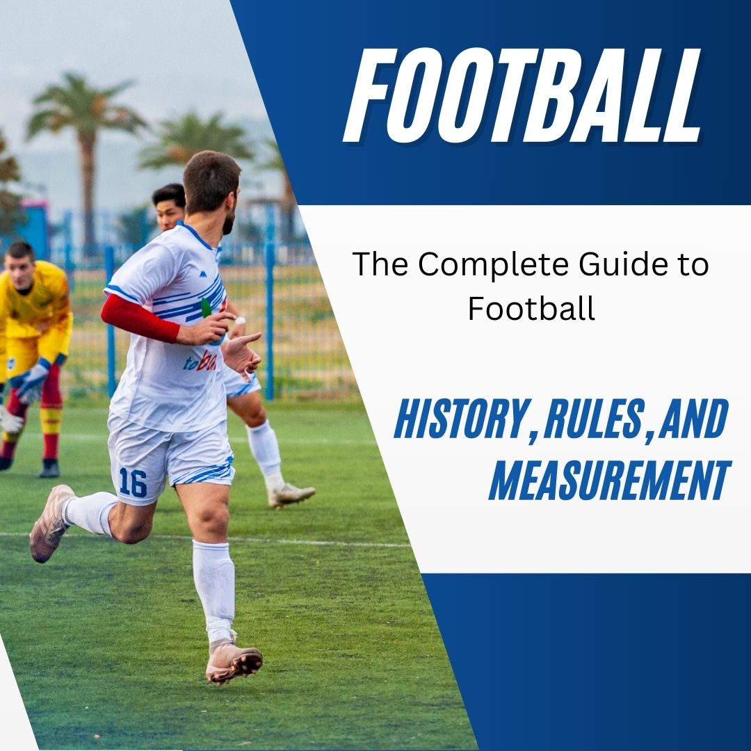 The Complete Guide to Football: History, Rules, and Measurement 1 You are currently viewing The Complete Guide to Football: History, Rules, and Measurement
